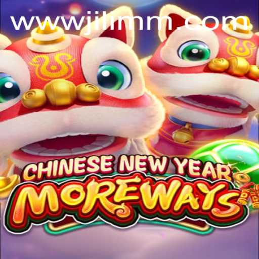 Exploring the Excitement of CHINESENEWYEARMOREWAYS - A JiLiMM.COM Game